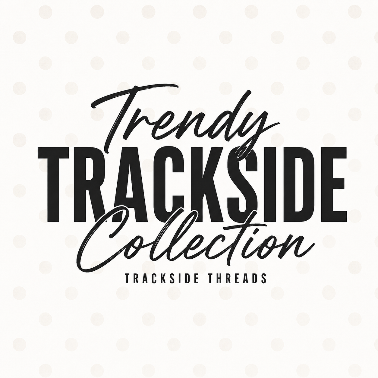 Trendy Trackside Collection