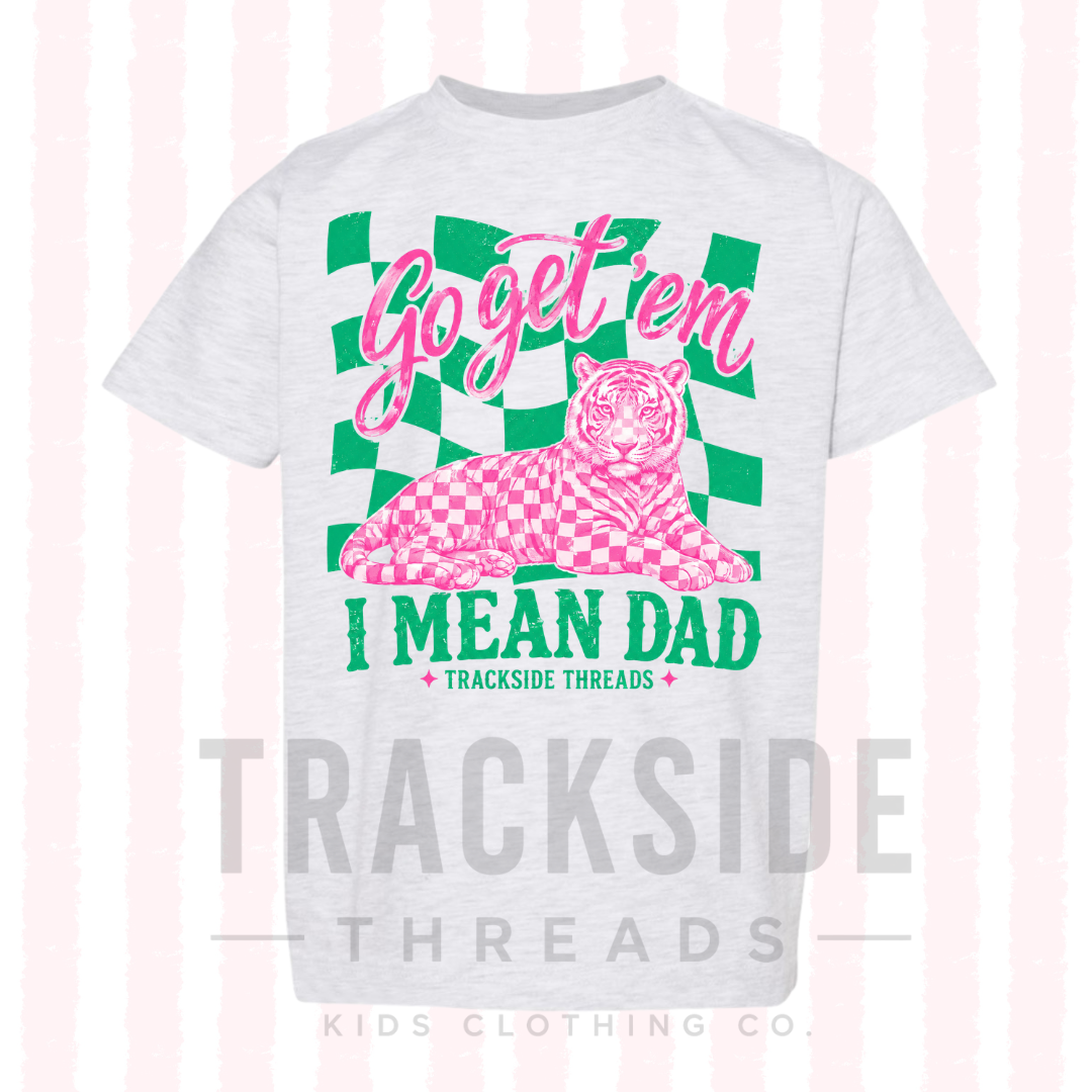 Go get em’ tiger … I mean dad