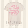 At the race track is where I spend most of my days, pink